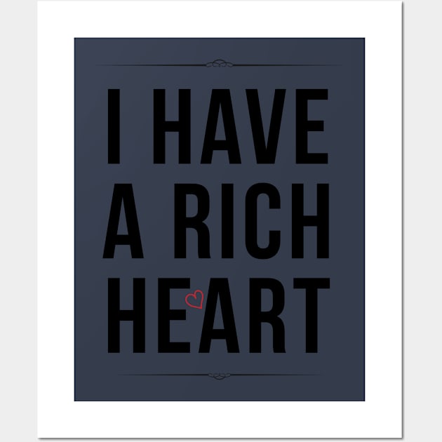 I Have A Rich Heart Wall Art by teegear